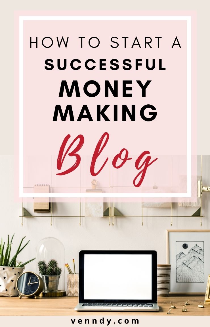 How To Start A Successful Money Making Blog